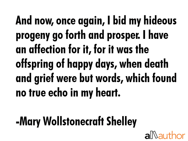 And now, once again, I bid my hideous progeny go forth and prosper. I have an affection for it, for... - Mary Wollstonecraft Shelley Quote GIF