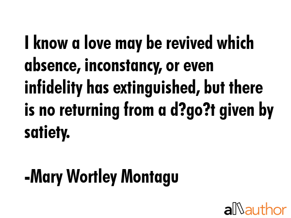 I know a love may be revived which absence, inconstancy, or even infidelity has extinguished, but... - Mary Wortley Montagu Quote GIF