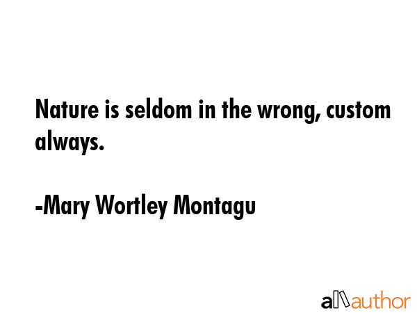 Nature is seldom in the wrong, custom always. - Mary Wortley Montagu Quote GIF