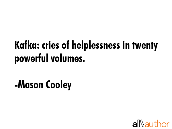 Kafka: cries of helplessness in twenty powerful volumes. - Mason Cooley Quote GIF