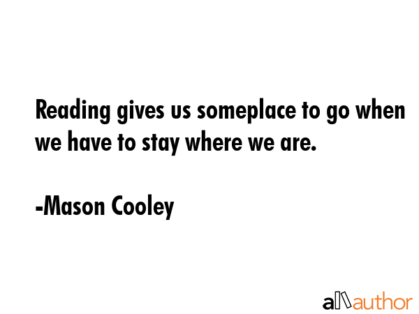 Reading gives us someplace to go when we have to stay where we are. - Mason Cooley Quote GIF