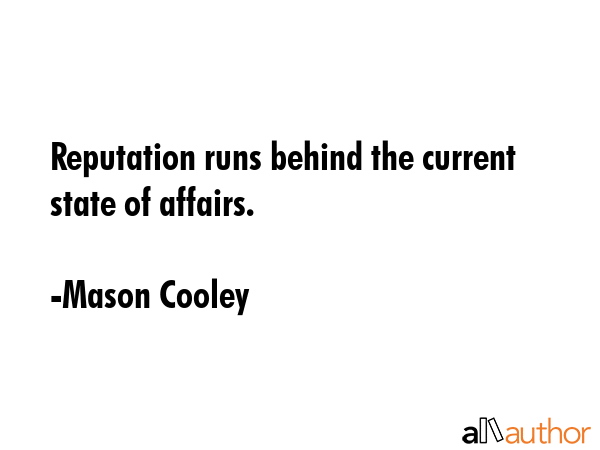 Reputation runs behind the current state of affairs. - Mason Cooley Quote GIF