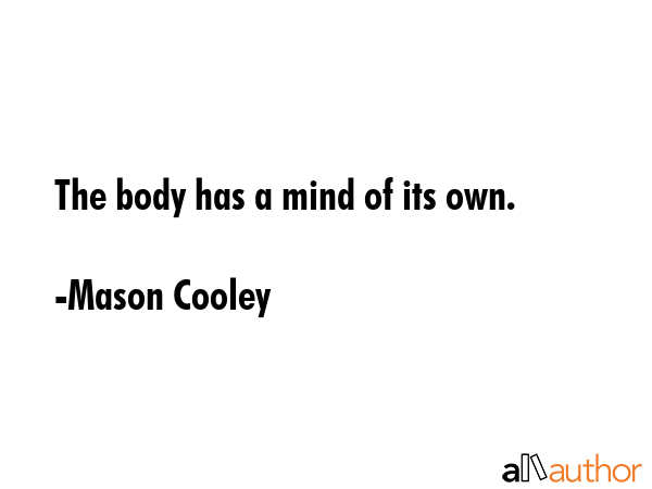 The body has a mind of its own. - Mason Cooley Quote GIF