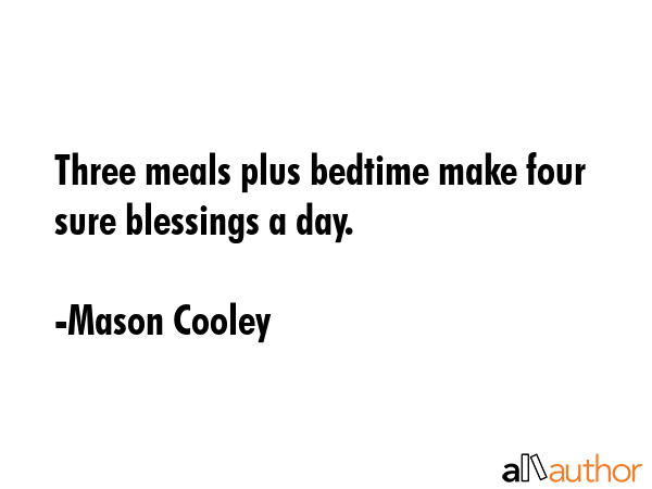 Three meals plus bedtime make four sure blessings a day. - Mason Cooley Quote GIF
