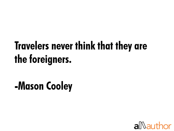 Travelers never think that they are the foreigners. - Mason Cooley Quote GIF