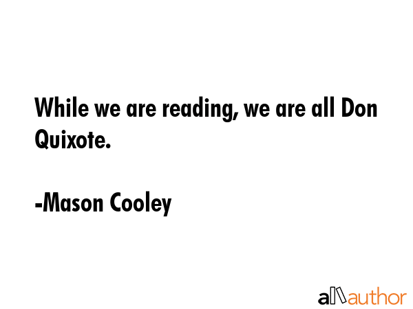 While we are reading, we are all Don Quixote. - Mason Cooley Quote GIF