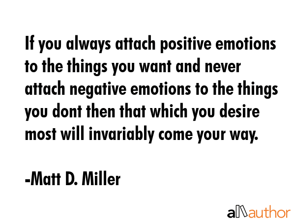 If you always attach positive emotions to the things you want and never attach negative emotions to... - Matt D. Miller Quote GIF