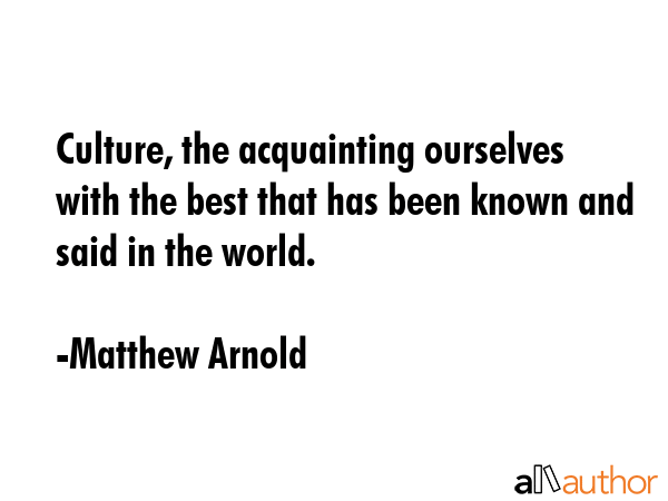 Culture, the acquainting ourselves with the best that has been known and said in the world. - Matthew Arnold Quote GIF
