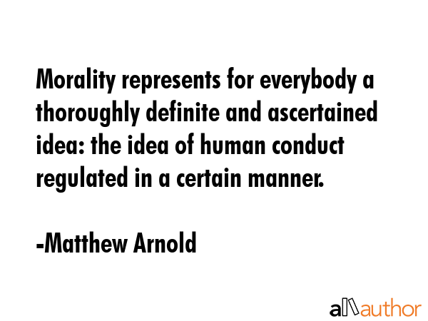 Morality represents for everybody a thoroughly definite and ascertained idea: the idea of human... - Matthew Arnold Quote GIF