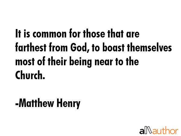 It is common for those that are farthest from God, to boast themselves most of their being near to... - Matthew Henry Quote GIF