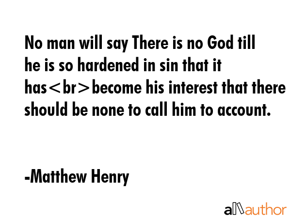 No man will say There is no God till he is so hardened in sin that it hasbecome his interest that... - Matthew Henry Quote GIF