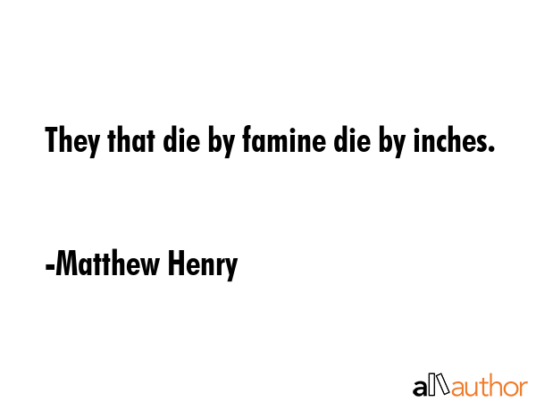 They that die by famine die by inches. - Matthew Henry Quote GIF