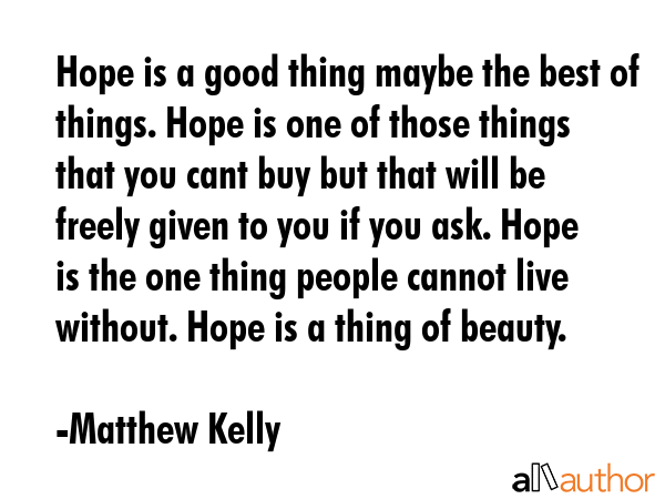 Hope is a good thing maybe the best of things. Hope is one of those things that you cant buy but... - Matthew Kelly Quote GIF