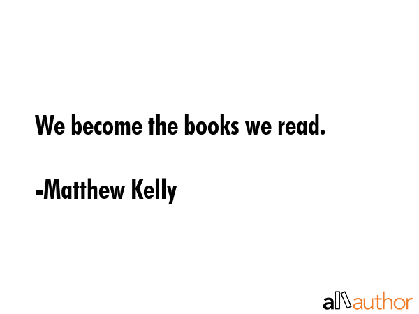 We become the books we read. - Matthew Kelly Quote GIF