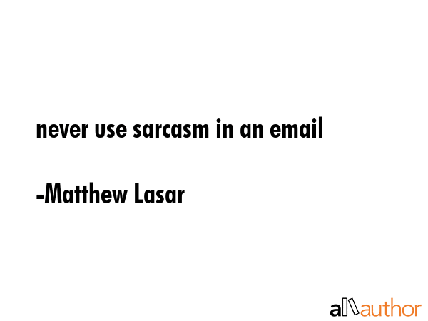 never use sarcasm in an email - Matthew Lasar Quote GIF