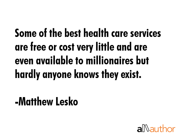 Some of the best health care services are free or cost very little and are even available to... - Matthew Lesko Quote GIF
