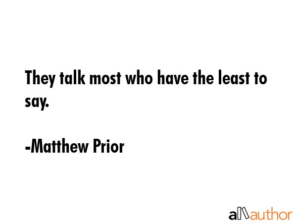 They talk most who have the least to say. - Matthew Prior Quote GIF