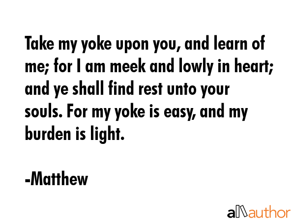 Take my yoke upon you, and learn of me; for I am meek and lowly in heart; and ye shall find rest... - Matthew Quote GIF