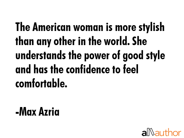 The American woman is more stylish than any other in the world. She understands the power of good... - Max Azria Quote GIF