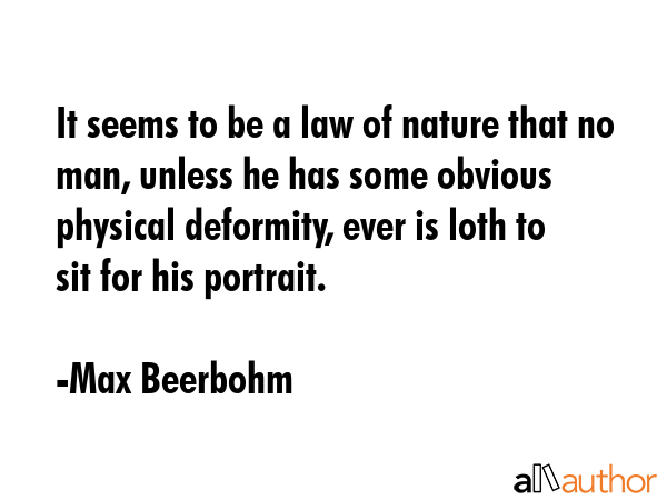 It seems to be a law of nature that no man, unless he has some obvious physical deformity, ever is... - Max Beerbohm Quote GIF