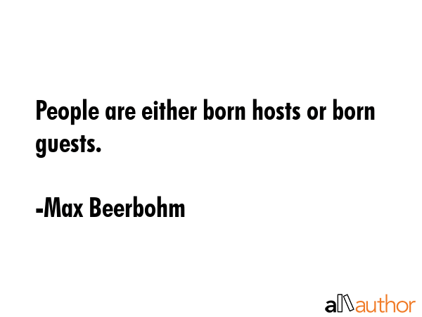 People are either born hosts or born guests. - Max Beerbohm Quote GIF