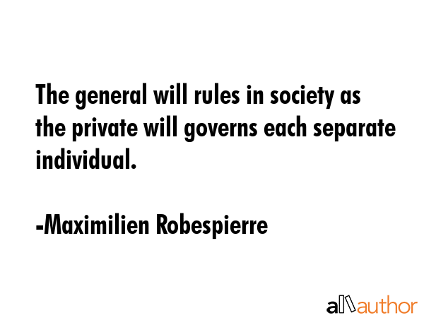 The general will rules in society as the private will governs each separate individual. - Maximilien Robespierre Quote GIF