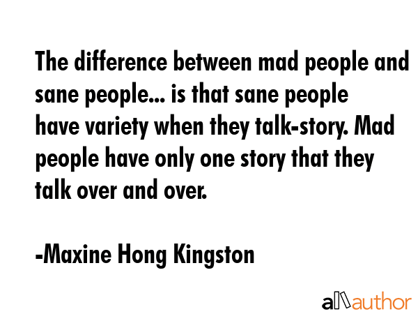 The difference between mad people and sane people... is that sane people have variety when they... - Maxine Hong Kingston Quote GIF