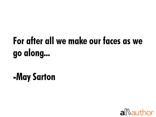 For after all we make our faces as we go along... - May Sarton Quote GIF