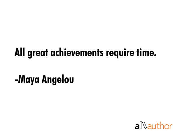 All great achievements require time. - Maya Angelou Quote GIF