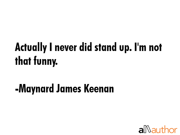 Actually I never did stand up. I\