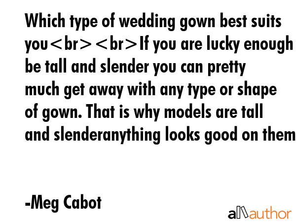 Which type of wedding gown best suits youIf you are lucky enough to be tall and slender you can... - Meg Cabot Quote GIF