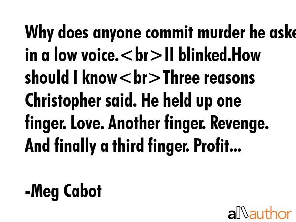 Why does anyone commit murder he asked in a low voice.II blinked.How should I knowThree reasons... - Meg Cabot Quote GIF