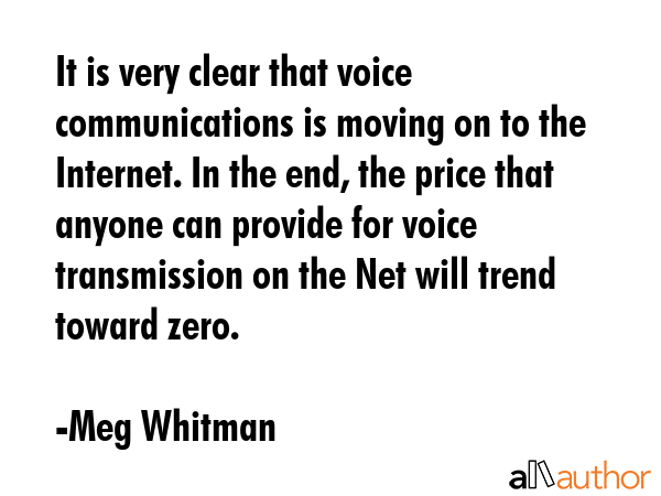 It is very clear that voice communications is moving on to the Internet. In the end, the price that... - Meg Whitman Quote GIF