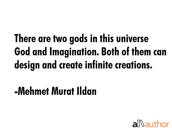 There are two gods in this universe God and Imagination. Both of them can design and create... - Mehmet Murat Ildan Quote GIF