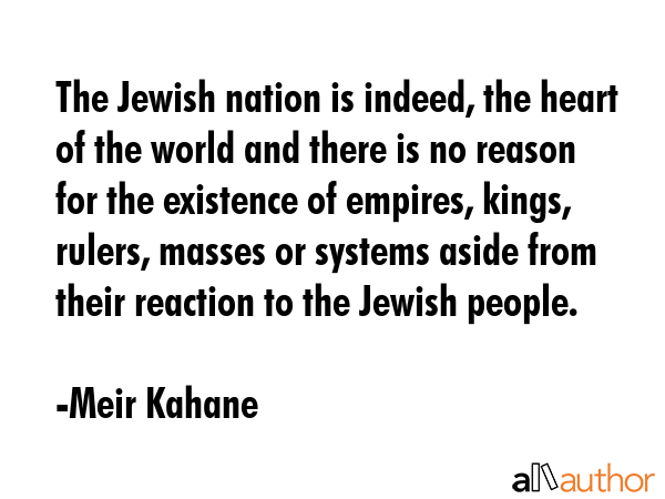 The Jewish nation is indeed, the heart of the world and there is no reason for the existence of... - Meir Kahane Quote GIF