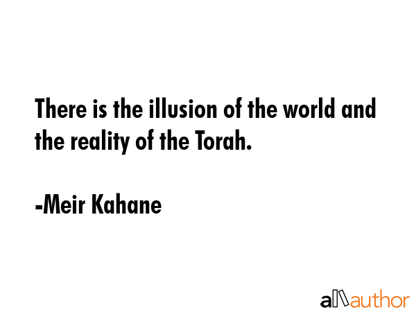 There is the illusion of the world and the reality of the Torah. - Meir Kahane Quote GIF