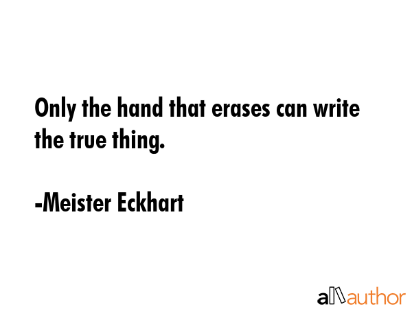 Only the hand that erases can write the true thing. - Meister Eckhart Quote GIF