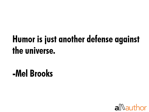 Humor is just another defense against the universe. - Mel Brooks Quote GIF