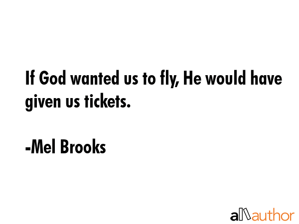 If God wanted us to fly, He would have given us tickets. - Mel Brooks Quote GIF