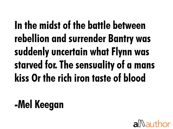 In the midst of the battle between rebellion and surrender Bantry was suddenly uncertain what Flynn... - Mel Keegan Quote GIF