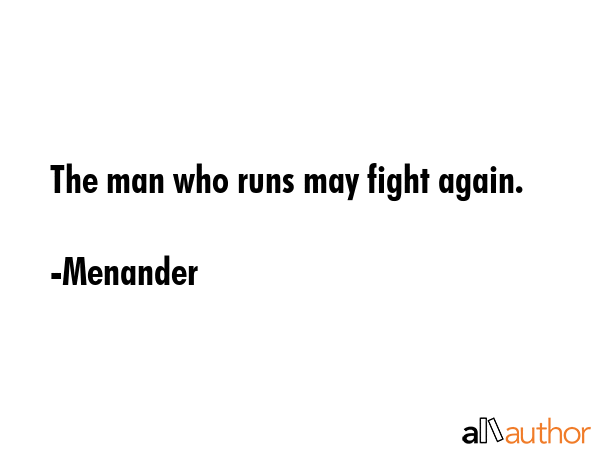 The man who runs may fight again. - Menander Quote GIF
