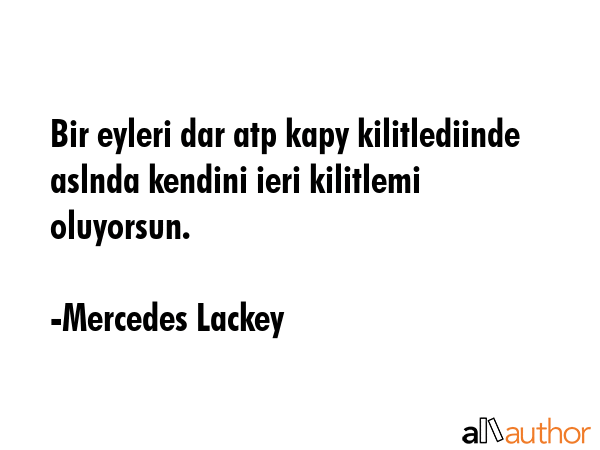 Bir eyleri dar atp kapy kilitlediinde aslnda kendini ieri kilitlemi oluyorsun. - Mercedes Lackey Quote GIF