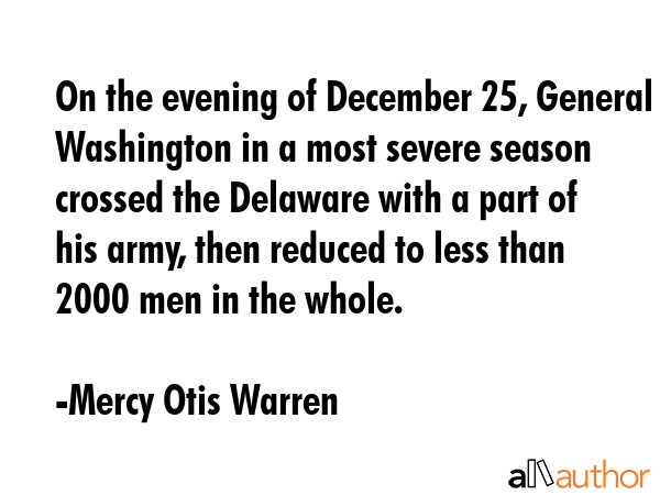 On the evening of December 25, General Washington in a most severe season crossed the Delaware with... - Mercy Otis Warren Quote GIF