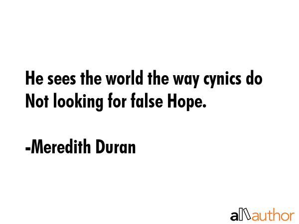 He sees the world the way cynics do Not looking for false Hope. - Meredith Duran Quote GIF