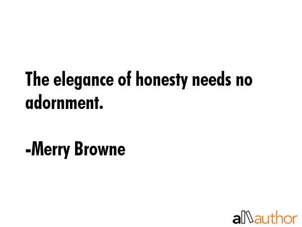 The elegance of honesty needs no adornment. - Merry Browne Quote GIF