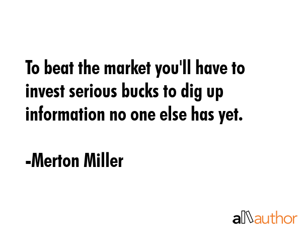 To beat the market you\
