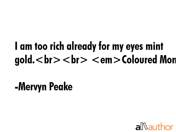 I am too rich already for my eyes mint gold. Coloured Money - Mervyn Peake Quote GIF