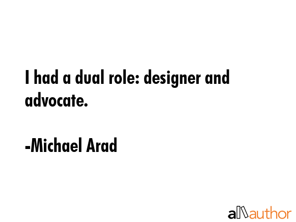 I had a dual role: designer and advocate. - Michael Arad Quote GIF