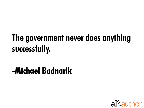 The government never does anything successfully. - Michael Badnarik Quote GIF