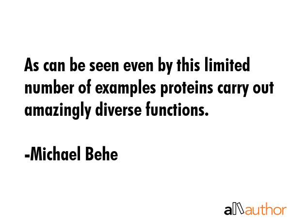 As can be seen even by this limited number of examples proteins carry out amazingly diverse... - Michael Behe Quote GIF